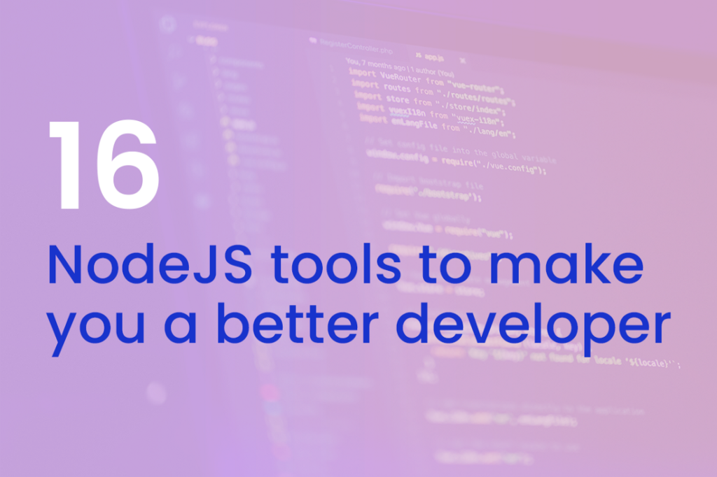 16 Top NodeJS tools to make you a better developer